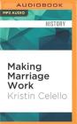 Making Marriage Work: A History of Marriage and Divorce in the Twentieth-Century United States Cover Image