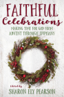 Faithful Celebrations: Making Time for God from Advent Through Epiphany By Sharon Ely Pearson (Editor) Cover Image