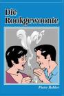 Die Rookgewoonte By Pieter Bekker Cover Image