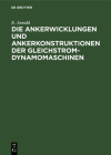 Die Ankerwicklungen Und Ankerkonstruktionen Der Gleichstrom-Dynamomaschinen By E. Arnold Cover Image