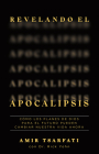 Revelando el Apocalipsis / Revealing Revelation. How God's Plans for the Future Can Change Your Life Now By Amir Tsarfati, Rick Yohn (With) Cover Image