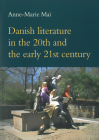 Danish Literature in the 20th and the Early 21st Century (Studies in Scandinavian Languages and Literatures #131) By Anne-Marie Mai, John Irons (Translated by) Cover Image