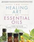 The Healing Art of Essential Oils: A Guide to 50 Oils for Remedy, Ritual, and Everyday Use By Kac Young Cover Image
