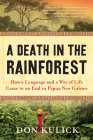 A Death in the Rainforest: How a Language and a Way of Life Came to an End in Papua New Guinea By Don Kulick Cover Image
