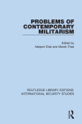 Problems of Contemporary Militarism By Asbjørn Eide (Editor), Marek Thee (Editor) Cover Image