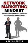 Network Marketing Mindset: Personal Development and Confidence Building for Network Marketers By Argena Olivis Cover Image