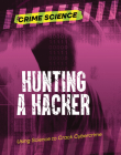 Hunting a Hacker: Using Science to Crack Cybercrime (Crime Science) By Sarah Eason Cover Image