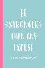 Be Stronger Than Any Excuse: A Daily Recovery Diary: Guided Daily Prompts, Self-Reflection, and Goal-Setting for Addiction Recovery (6