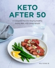 Keto After 50: A Complete Plan for Staying Healthy, Eating Well, and Losing Weight By Molly Devine Cover Image