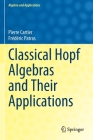 Classical Hopf Algebras and Their Applications (Algebra and Applications #29) By Pierre Cartier, Frédéric Patras Cover Image