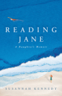 Reading Jane: A Daughter's Memoir By Susannah Kennedy Cover Image