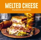 Melted Cheese: 60 gorgeously gooey recipes Cover Image