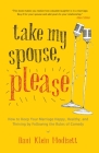 Take My Spouse, Please: How to Keep Your Marriage Happy, Healthy, and Thriving by Following the Rules of Comedy By Dani Klein Modisett Cover Image