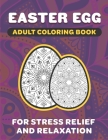 Easter Egg Adult Coloring Book: 8.5 x 11 Fun Exercise For Stress Release And Relaxation For Grown Ups And Teens To Reduce Anxiety And Better Sleep By Daisy Wonderspring Cover Image