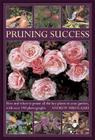 Pruning Success: How and When to Prune All the Key Plants in Your Garden, with Over 190 Photographs By Andrew Mikolajski Cover Image