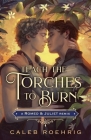 Teach the Torches to Burn: A Romeo & Juliet Remix (Remixed Classics #7) Cover Image