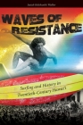 Waves of Resistance: Surfing and History in Twentieth-Century Hawai'i By Isaiah Helekunihi Walker Cover Image