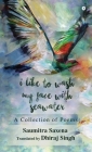 I Like to Wash My Face with Seawater: A Collection of Poems By Saumitra Saxena, Dhiraj Singh Cover Image