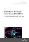 Poland and the Origins of the Second World War: A Study in Diplomatic History (1938-1939) (Polish Studies - Transdisciplinary Perspectives #35) By Chris James (Revised by), Jaroslaw Fazan (Editor), Alex Shannon (Translator) Cover Image