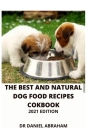 The Best and Natural Dog Food Recipes Cookbook. 2021 Edition Cover Image