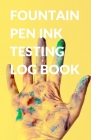 Fountain Pen Ink Testing Log Book for Inks, Calligraphy, and Pens Cover Image