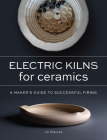Electric Kilns for Ceramics: A Makers Guide to Successful Firing Cover Image