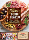 Fabulous Food Boards Kit: Simple and Inspiring Recipe Ideas to Share at Every Gathering – Includes: 48-page Recipe Book, 2 Natural Bamboo Cutting Boards By Anna Helm Baxter Cover Image