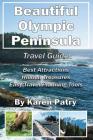 Beautiful Olympic Peninsula Travel Guide: Best Attractions - Hidden Treasures Easy Travel Planning Tools By Karen Patry Cover Image