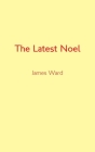 The Latest Noel By James Ward Cover Image