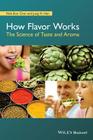 How Flavor Works: The Science of Taste and Aroma By Nak-Eon Choi, Jung H. Han Cover Image