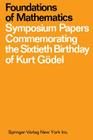 Foundations of Mathematics: Symposium Papers Commemorating the Sixtieth Birthday of Kurt Gödel By Jack John Bulloff (Editor), Thomas Campell Holyoke (Editor), S. W. Hahn (Editor) Cover Image