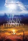 Where Will We Spend Eternity?: The Location and Inhabitants of Heaven and Hell over Time By Carlton L. Burford Cover Image