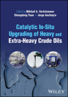 Catalytic In-Situ Upgrading of Heavy and Extra-Heavy Crude Oils By Mikhail A. Varfolomeev (Editor), Chengdong Yuan (Editor), Jorge Ancheyta (Editor) Cover Image