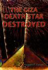 The Giza Death Star Destroyed: The Ancient War for Future Science (Giza Death Star Trilogy) Cover Image