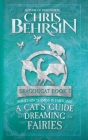 A Cat's Guide to Dreaming of Fairies: 5x8 Paperback Edition By Chris Behrsin Cover Image