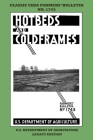 Hotbeds And Coldframes (Legacy Edition): The Classic USDA Farmers' Bulletin No. 1742 With Tips And Traditional Methods in Sustainable Vegetable Garden By U S Dept of Agriculture Cover Image