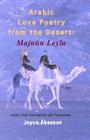 Arabic Love Poetry from the Desert: Majnun Leyla, Arabic Text, Commentary and Translations Cover Image