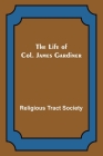 The Life of Col. James Gardiner By Religious Tract Society Cover Image