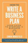 How to Write a Business Plan (Your Guide to Starting a Business) By Simon Mansfield Cover Image