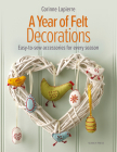 A Year of Felt Decorations: Easy-to-sew accessories for every season Cover Image