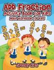 Add Fraction Activity Book for Kids: Math Workbook for Kids By Speedy Kids Cover Image