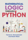Mathematical Logic Through Python By Yannai A. Gonczarowski, Noam Nisan Cover Image