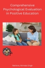 Comprehensive Psychological Evaluation in Positive Education By Nirmala Singh Rathore Cover Image
