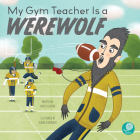 My Gym Teacher Is a Werewolf By Amy Culliford, Flavia Zuncheddu, Flavia Zuncheddu (Illustrator) Cover Image