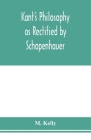 Kant's philosophy as rectified by Schopenhauer By M. Kelly Cover Image