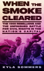When the Smoke Cleared: The 1968 Rebellions and the Unfinished Battle for Civil Rights in the Nation's Capital Cover Image