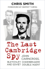 The Last Cambridge Spy: John Cairncross, Bletchley Codebreaker and Soviet Double Agent By Chris Smith Cover Image