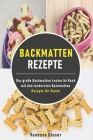 Backmatten Rezepte: Das große Backmatten Leckerlie Buch mit den leckersten Backmatten Rezepte für Hunde Cover Image