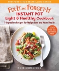 Fix-It and Forget-It Instant Pot Light & Healthy Cookbook: 7-Ingredient Recipes for Weight Loss and Heart Health Cover Image