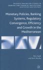 Monetary Policies, Banking Systems, Regulatory Convergence, Efficiency and Growth in the Mediterranean (Palgrave MacMillan Studies in Banking and Financial Institut) By R. Ayadi, S. Mouley Cover Image